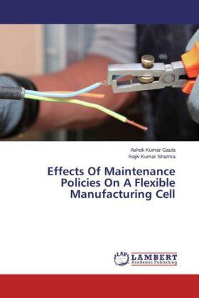 Gaula / Sharma |  Effects Of Maintenance Policies On A Flexible Manufacturing Cell | Buch |  Sack Fachmedien