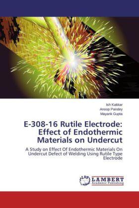 Kakkar / Pandey / Gupta |  E-308-16 Rutile Electrode: Effect of Endothermic Materials on Undercut | Buch |  Sack Fachmedien