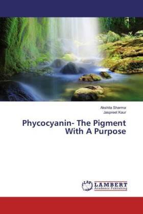Sharma / Kaur |  Phycocyanin- The Pigment With A Purpose | Buch |  Sack Fachmedien