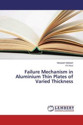 Mallaiah / Arun |  Failure Mechanism in Aluminium Thin Plates of Varied Thickness | Buch |  Sack Fachmedien