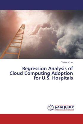 Lee |  Regression Analysis of Cloud Computing Adoption for U.S. Hospitals | Buch |  Sack Fachmedien