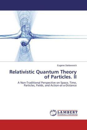 Stefanovich |  Relativistic Quantum Theory of Particles. II | Buch |  Sack Fachmedien
