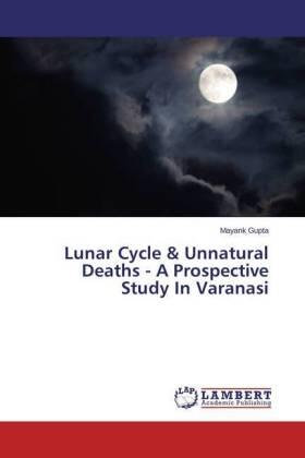 Gupta |  Lunar Cycle & Unnatural Deaths - A Prospective Study In Varanasi | Buch |  Sack Fachmedien