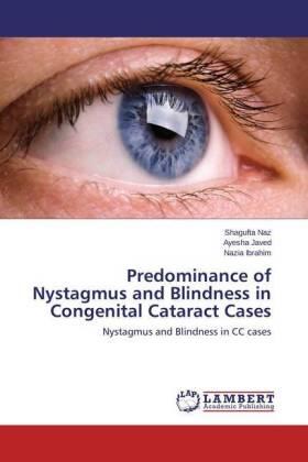 Naz / Javed / Ibrahim |  Predominance of Nystagmus and Blindness in Congenital Cataract Cases | Buch |  Sack Fachmedien