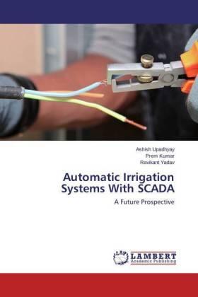 Upadhyay / Kumar / Yadav |  Automatic Irrigation Systems With SCADA | Buch |  Sack Fachmedien