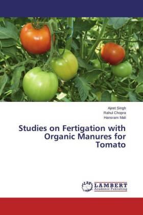 Singh / Chopra / Mali |  Studies on Fertigation with Organic Manures for Tomato | Buch |  Sack Fachmedien