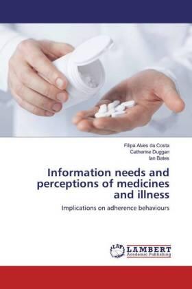 Alves Da Costa / Duggan / Bates |  Information needs and perceptions of medicines and illness | Buch |  Sack Fachmedien