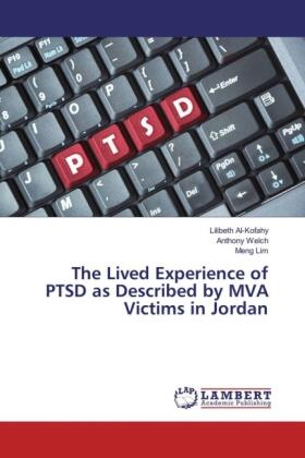 Al-Kofahy / Welch / Lim |  The Lived Experience of PTSD as Described by MVA Victims in Jordan | Buch |  Sack Fachmedien