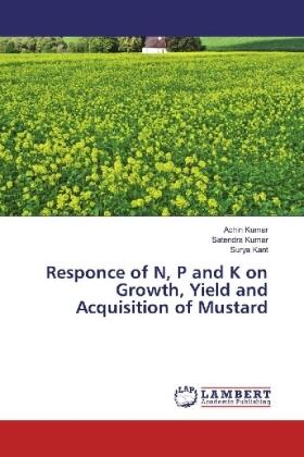 Kumar / Kant |  Responce of N, P and K on Growth, Yield and Acquisition of Mustard | Buch |  Sack Fachmedien