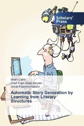 Calvo / Daza-Arévalo / Figueroa-Nazuno |  Automatic Story Generation by Learning from Literary Structures | Buch |  Sack Fachmedien