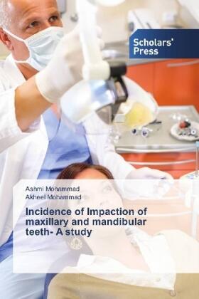 Mohammad |  Incidence of Impaction of maxillary and mandibular teeth- A study | Buch |  Sack Fachmedien