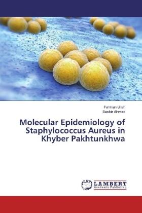 Ullah / Ahmad |  Molecular Epidemiology of Staphylococcus Aureus in Khyber Pakhtunkhwa | Buch |  Sack Fachmedien
