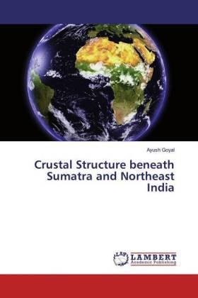 Goyal |  Crustal Structure beneath Sumatra and Northeast India | Buch |  Sack Fachmedien