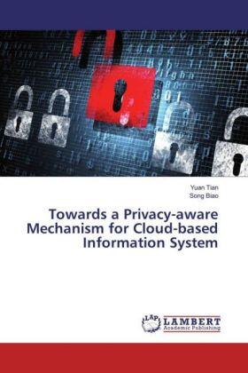 Tian / Biao |  Towards a Privacy-aware Mechanism for Cloud-based Information System | Buch |  Sack Fachmedien