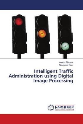 Sharma / Kaur |  Intelligent Traffic Administration using Digital Image Processing | Buch |  Sack Fachmedien