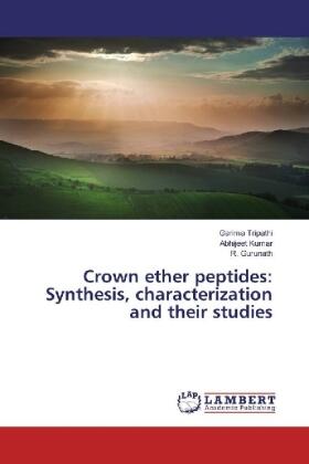 Tripathi / Kumar / Gurunath |  Crown ether peptides: Synthesis, characterization and their studies | Buch |  Sack Fachmedien