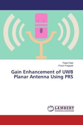 Patel / Prajapati |  Gain Enhancement of UWB Planar Antenna Using PRS | Buch |  Sack Fachmedien