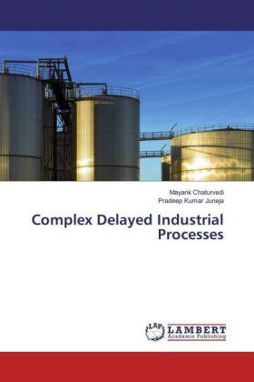 Chaturvedi / Juneja |  Complex Delayed Industrial Processes | Buch |  Sack Fachmedien