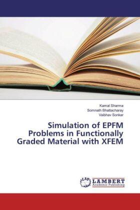 Sharma / Bhattacharay / Sonkar |  Simulation of EPFM Problems in Functionally Graded Material with XFEM | Buch |  Sack Fachmedien
