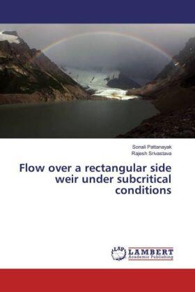 Pattanayak / Srivastava |  Flow over a rectangular side weir under subcritical conditions | Buch |  Sack Fachmedien
