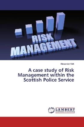 Kirk |  A case study of Risk Management within the Scottish Police Service | Buch |  Sack Fachmedien