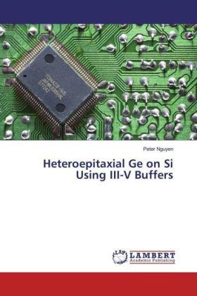 Nguyen |  Heteroepitaxial Ge on Si Using III-V Buffers | Buch |  Sack Fachmedien