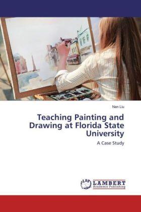 Liu |  Teaching Painting and Drawing at Florida State University | Buch |  Sack Fachmedien