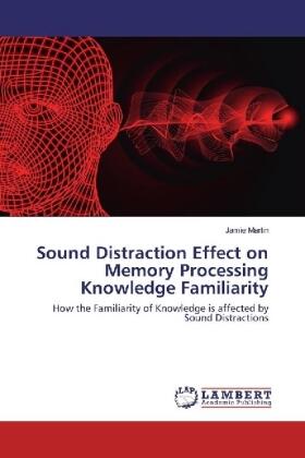Martin |  Sound Distraction Effect on Memory Processing Knowledge Familiarity | Buch |  Sack Fachmedien