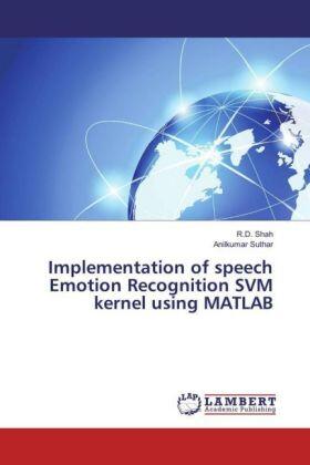 Shah / Suthar |  Implementation of speech Emotion Recognition SVM kernel using MATLAB | Buch |  Sack Fachmedien