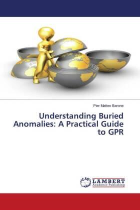 Barone |  Understanding Buried Anomalies: A Practical Guide to GPR | Buch |  Sack Fachmedien