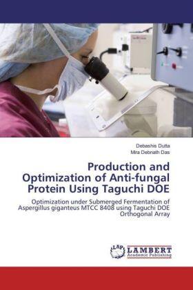 Dutta / Debnath Das |  Production and Optimization of Anti-fungal Protein Using Taguchi DOE | Buch |  Sack Fachmedien