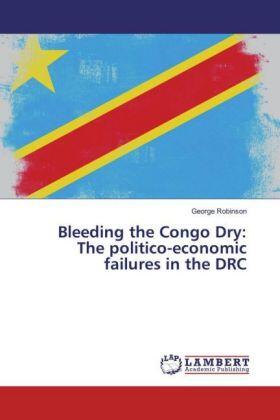 Robinson |  Bleeding the Congo Dry: The politico-economic failures in the DRC | Buch |  Sack Fachmedien