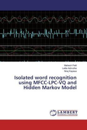 Patil / Admuthe / Kapase |  Isolated word recognition using MFCC-LPC-VQ and Hidden Markov Model | Buch |  Sack Fachmedien