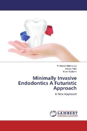 Mukherjee / Patel / Kulkarni |  Minimally Invasive Endodontics A Futuristic Approach | Buch |  Sack Fachmedien