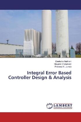 Naithani / Chaturvedi / Juneja |  Integral Error Based Controller Design & Analysis | Buch |  Sack Fachmedien
