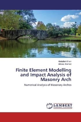 Khan / Arshad |  Finite Element Modelling and Impact Analysis of Masonry Arch | Buch |  Sack Fachmedien