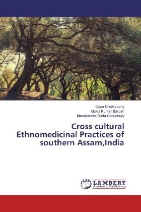 Chakraborty / Baruah / Dutta Choudhury |  Cross cultural Ethnomedicinal Practices of southern Assam,India | Buch |  Sack Fachmedien