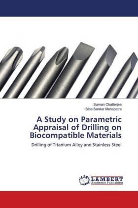 Chatterjee / Mahapatra |  A Study on Parametric Appraisal of Drilling on Biocompatible Materials | Buch |  Sack Fachmedien
