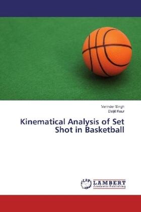 Singh / Kaur |  Kinematical Analysis of Set Shot in Basketball | Buch |  Sack Fachmedien