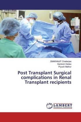 Chatterjee / Hedau / Mathur |  Post Transplant Surgical complications in Renal Transplant recipients | Buch |  Sack Fachmedien