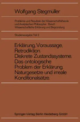 Stegmüller |  Erklärung, Voraussage, Retrodiktion Diskrete Zustandssysteme Das ontologische Problem der Erklärung Naturgesetze und irreale Konditionalsätze | eBook | Sack Fachmedien
