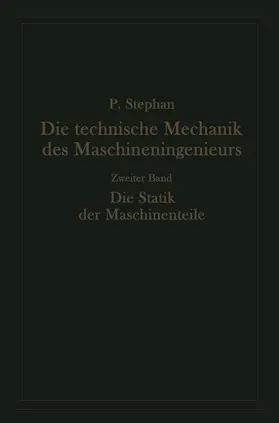 Stephan |  Die technische Mechanik des Maschineningenieurs mit besonderer Berücksichtigung der Anwendungen | Buch |  Sack Fachmedien