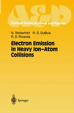 Stolterfoht / DuBois / Rivarola |  Electron Emission in Heavy Ion-Atom Collisions | eBook | Sack Fachmedien