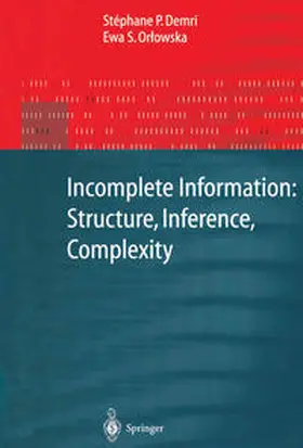 Demri / Orlowska |  Incomplete Information: Structure, Inference, Complexity | eBook | Sack Fachmedien