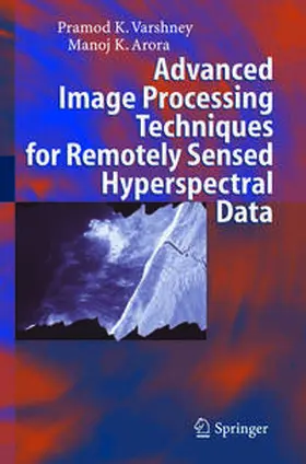 Varshney / Arora | Advanced Image Processing Techniques for Remotely Sensed Hyperspectral Data | E-Book | sack.de