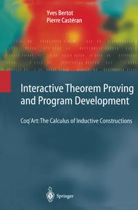 Bertot / Castéran |  Interactive Theorem Proving and Program Development | eBook | Sack Fachmedien