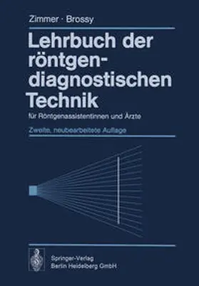 Zimmer / Brossy |  Lehrbuch der röntgendiagnostischen Technik | eBook | Sack Fachmedien