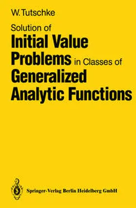 Tutschke |  Solution of Initial Value Problems in Classes of Generalized Analytic Functions | eBook | Sack Fachmedien