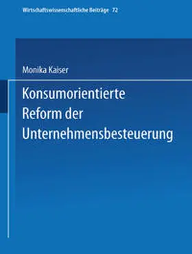 Kaiser |  Konsumorientierte Reform der Unternehmensbesteuerung | eBook | Sack Fachmedien