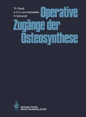 Rüedi / Hochstetter / Schlumpf |  Operative Zugänge der Osteosynthese | Buch |  Sack Fachmedien